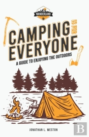 Camping Is For Everyone - A Guide To Enjoying The Outdoors