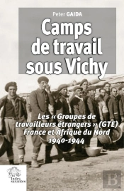 Camps De Travail Sous Vichy : Les « Groupes De Travailleurs Étrangers » (Gte) France Et Afrique Du Nord, 1940-1944