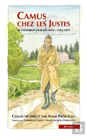 Camus Chez Les Justes : Quinze Mois Décisifs Au Chambon-Sur-Lignon