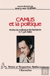 Camus Et La Politique ; Actes Du Colloque De Nanterre 5-7 Juin 1985