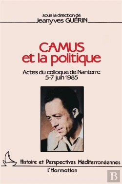 Bertrand.pt - Camus Et La Politique ; Actes Du Colloque De Nanterre 5-7 Juin 1985