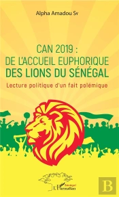 Can 2019 : De L'Accueil Euphorique Des Lions Du Sénégal ; Lecture Politique D'Un Fait Polémique