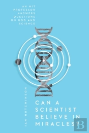 Can A Scientist Believe In Miracles? Â€“ An Mit Professor Answers Questions On God And Science