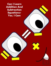 Can I Learn Addition And Subtraction Equations? Yes, I Can!