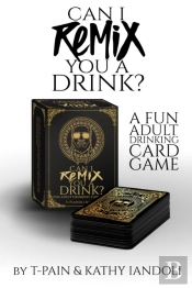 Can I Remix You A Drink? T-Pain'S Ultimate Party Drinking Card Game For Adults