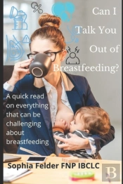 Can I Talk You Out Of Breastfeeding?