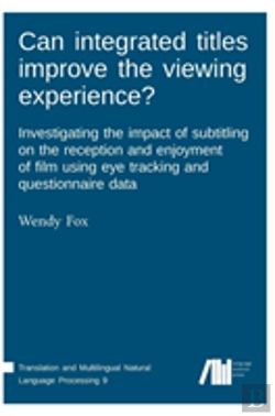 Bertrand.pt - Can Integrated Titles Improve The Viewing Experience? Investigating The Impact Of Subtitling On The Reception And Enjoyment Of Film Using Eye Tracking And Questionnaire Data