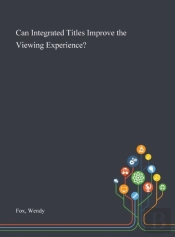 Can Integrated Titles Improve The Viewing Experience?