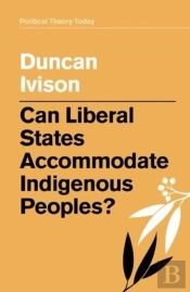 Can Liberal States Accommodate Indigenous Peoples?