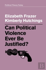 Can Political Violence Ever Be Justified?