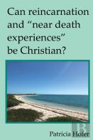 Can Reincarnation And ''Near Death Experiences'' Be Christian?