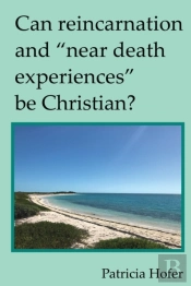 Can Reincarnation And 'Near Death Experiences' Be Christian?