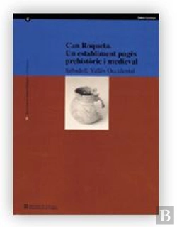 Bertrand.pt - Can Roqueta, Un Establiment Pages Prehistoric I Medieval (Sabadell, Valles Occidental)