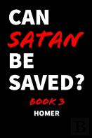 Can Satan Be Saved? Book 3