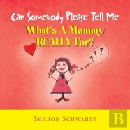 Can Somebody Please Tell Me What'S A Mommy Really For?