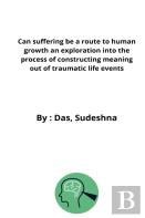 Can Suffering Be A Route To Human Growth An Exploration Into The Process Of Constructing Meaning Out Of Traumatic Life Events