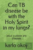 Can Tb Disease Be With The Holy Spirit In My Lungs?