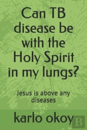 Can Tb Disease Be With The Holy Spirit In My Lungs?