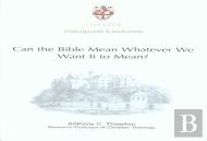 Can The Bible Mean Whatever We Want It To Mean?