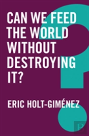 Can We Feed The World Without Destroying It?