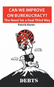 Can We Improve On Bureaucracy? The Need For A Real Third Way