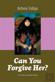 Can You Forgive Her? (The Classic Unabridged Edition)
