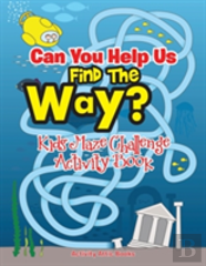Can You Help Us Find The Way? Kids Maze Challenge Activity Book