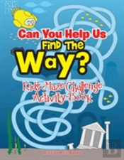 Can You Help Us Find The Way? Kids Maze Challenge Activity Book
