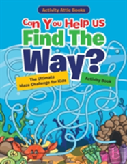 Can You Help Us Find The Way? The Ultimate Maze Challenge For Kids Activity Book