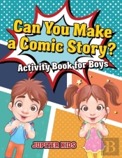 Can You Make A Comic Story? Activity Book For Boys
