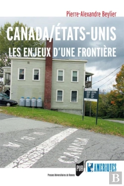 Bertrand.pt - Canada/Etats-Unis ; Les Enjeux D'Une Frontière