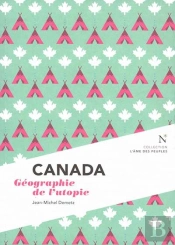 Canada : Géographie De L'Utopie