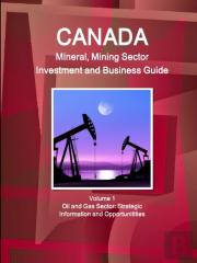 Canada Mineral And Mining Sector Investment And Business Guide Volume 1 Oil And Gas Sector