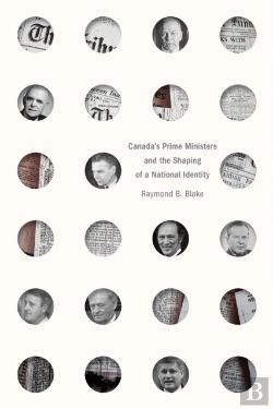 Bertrand.pt - Canada'S Prime Ministers And The Shaping Of A National Identity