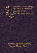 Canada'S Sons On Kopje And Veldt A Historical Account Of The Canadian Contingents