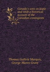 Canada'S Sons On Kopje And Veldt A Historical Account Of The Canadian Contingents