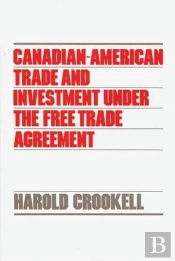 Canadian-American Trade And Investment Under The Free Trade Agreement