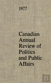 Canadian Annual Review Of Politics And Public Affairs 1977