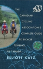 Canadian Cycling Association'S Complete Guide To Bicycle Touring In Canada