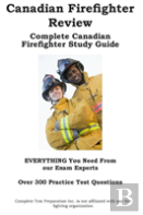 Canadian Firefighter Review! Complete Canadian Firefighter Study Guide And Practice Test Questions
