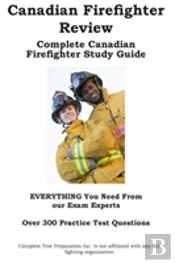 Canadian Firefighter Review! Complete Canadian Firefighter Study Guide And Practice Test Questions