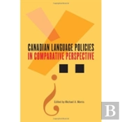 Canadian Language Policies In Comparative Perspective