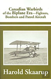 Canadian Warbirds Of The Biplane Era Fighters, Bombers And Patrol Aircraft