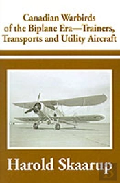 Canadian Warbirds Of The Biplane Era-Trainers, Transports And Utility Aircraft