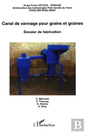 Canal De Vannage Pour Grains Et Graines : Dossier De Fabrication Projet Fonio Cfc/Icg - Amélioration Des Technologies Post-Récolte Du Fonio - Projet Fonio Cfc/Icg - Amélioration Des Technologies Post