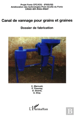 Bertrand.pt - Canal De Vannage Pour Grains Et Graines : Dossier De Fabrication Projet Fonio Cfc/Icg - Amélioration Des Technologies Post-Récolte Du Fonio - Projet Fonio Cfc/Icg - Amélioration Des Technologies Post