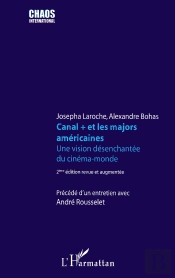 Canal + Et Les Majors Américaines ; Une Vision Désenchantée Du Cinéma (2e Édition)