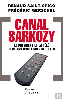 Bertrand.pt - Canal Sarkozy ; Le Président Et La Télé, Deux Ans D'Histoires Secrètes