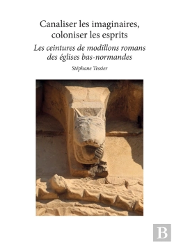 Bertrand.pt - Canaliser Les Imaginaires, Coloniser Les Esprits : Les Ceintures De Modillons Romans Des Églises Bas Normandes