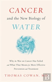 Cancer And The New Biology Of Water